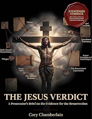 The Jesus Verdict — A Prosecutor's Brief on the Evidence for the Resurrection, by Cory Chamberlain